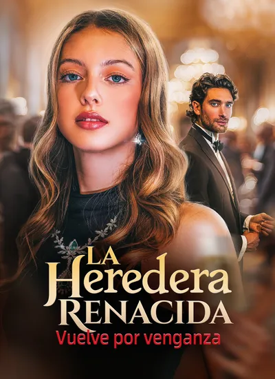 La heredera renacida: Vuelve por venganza (Doblado)